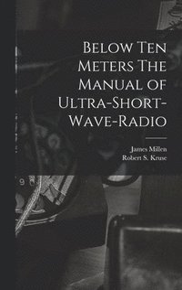 bokomslag Below Ten Meters The Manual of Ultra-Short-Wave-Radio