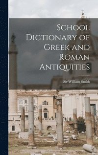 bokomslag School Dictionary of Greek and Roman Antiquities