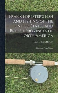 bokomslag Frank Forester's Fish and Fishing of the United States and British Provinces of North America [microform]