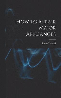 bokomslag How to Repair Major Appliances