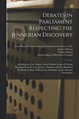 Debates in Parliament Respecting the Jennerian Discovery 1