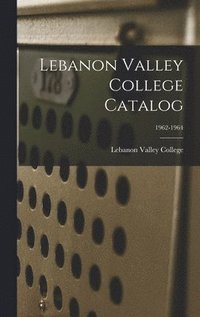 bokomslag Lebanon Valley College Catalog; 1962-1964