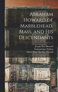 bokomslag Abraham Howard of Marblehead, Mass. and His Descendants