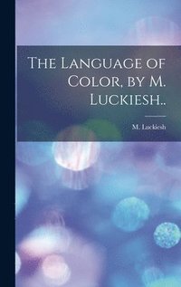 bokomslag The Language of Color, by M. Luckiesh..