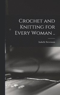 bokomslag Crochet and Knitting for Every Woman ..