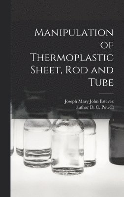 Manipulation of Thermoplastic Sheet, Rod and Tube 1