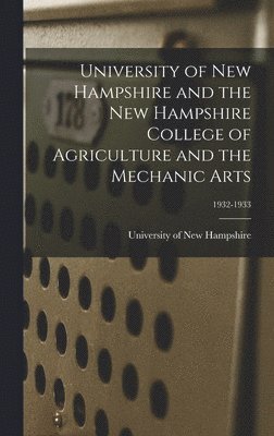 University of New Hampshire and the New Hampshire College of Agriculture and the Mechanic Arts; 1932-1933 1