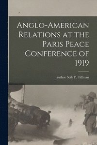 bokomslag Anglo-American Relations at the Paris Peace Conference of 1919