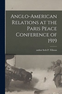 Anglo-American Relations at the Paris Peace Conference of 1919 1