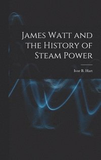 bokomslag James Watt and the History of Steam Power