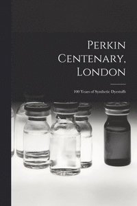 bokomslag Perkin Centenary, London; 100 Years of Synthetic Dyestuffs