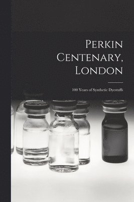 Perkin Centenary, London; 100 Years of Synthetic Dyestuffs 1