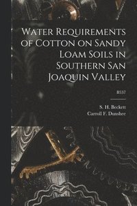 bokomslag Water Requirements of Cotton on Sandy Loam Soils in Southern San Joaquin Valley; B537