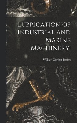 Lubrication of Industrial and Marine Machinery; 1