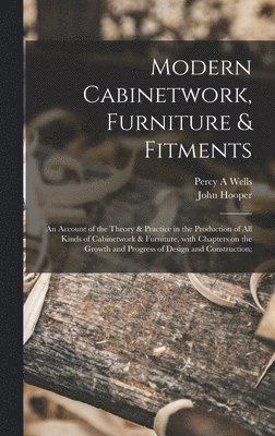 bokomslag Modern Cabinetwork, Furniture & Fitments; an Account of the Theory & Practice in the Production of All Kinds of Cabinetwork & Furniture, With Chapters on the Growth and Progress of Design and