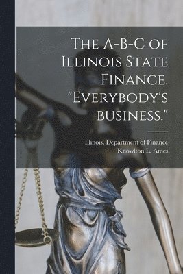 bokomslag The A-B-C of Illinois State Finance [microform]. 'Everybody's Business.'