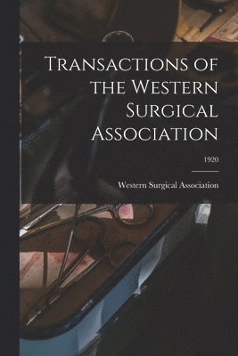 bokomslag Transactions of the Western Surgical Association; 1920