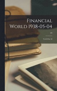 bokomslag Financial World 1938-05-04: Vol 69 Iss 18; 69