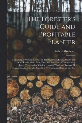 The Forester's Guide and Profitable Planter 1