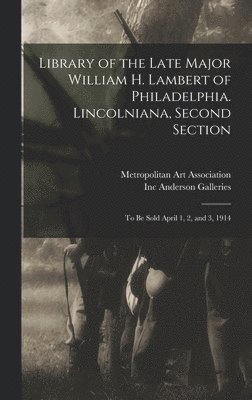 Metropolitan Art Association, Inc Anderson Galleries - Library of the Late Major William H. Lambert of Philadelphia. Lincolniana, Second Section, Inbunden