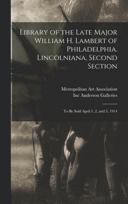Library of the Late Major William H. Lambert of Philadelphia. Lincolniana, Second Section 1
