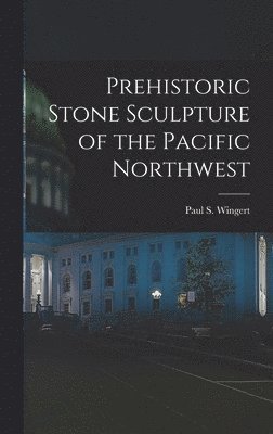 bokomslag Prehistoric Stone Sculpture of the Pacific Northwest