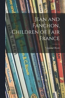 Virginia Olcott - Jean and Fanchon, Children of Fair France, Häftad