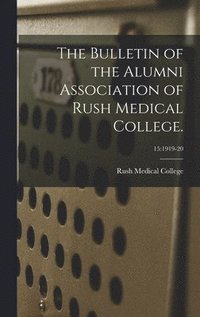 bokomslag The Bulletin of the Alumni Association of Rush Medical College.; 15