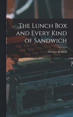 bokomslag The Lunch Box and Every Kind of Sandwich