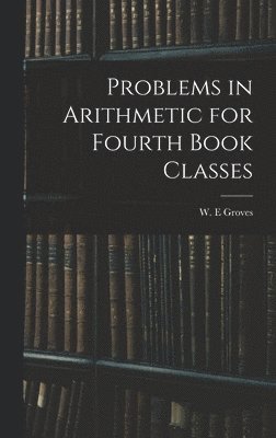 Problems in Arithmetic for Fourth Book Classes 1