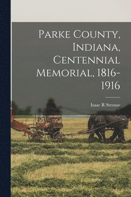 Parke County, Indiana, Centennial Memorial, 1816-1916 1