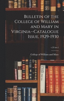 bokomslag Bulletin of the College of William and Mary in Virginia--Catalogue Issue, 1929-1930; v.24 no.1