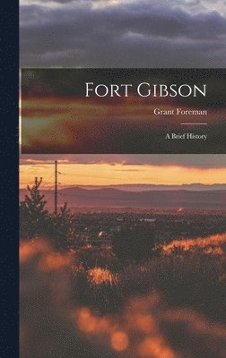 Fort Gibson: a Brief History