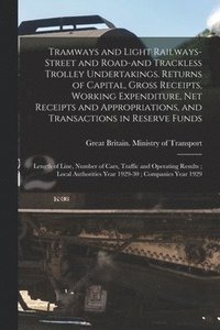 bokomslag Tramways and Light Railways-street and Road-and Trackless Trolley Undertakings. Returns of Capital, Gross Receipts, Working Expenditure, Net Receipts