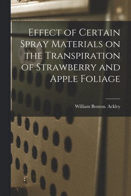 Effect of Certain Spray Materials on the Transpiration of Strawberry and Apple Foliage 1