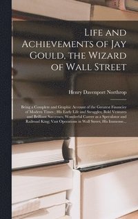 bokomslag Life and Achievements of Jay Gould, the Wizard of Wall Street [microform]