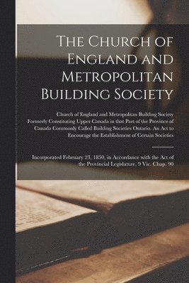 Church of England and Metropolitan Bu, Ontario an Act to Encourage the Esta - Church of England and Metropolitan Building Society [microform], Häftad