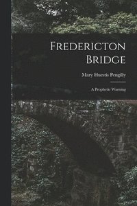 bokomslag Fredericton Bridge [microform]