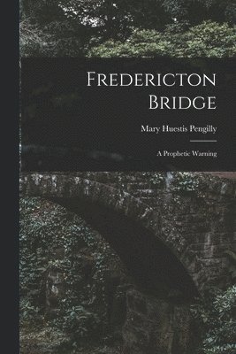 Fredericton Bridge [microform] 1