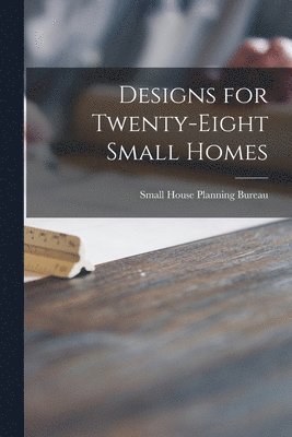 Designs for Twenty-eight Small Homes 1