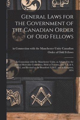 bokomslag General Laws for the Government of the Canadian Order of Odd Fellows [microform]