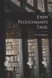 bokomslag John Ploughman's Talk;