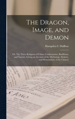 bokomslag Dragon, Image, and Demon; or, The Three Religions of China