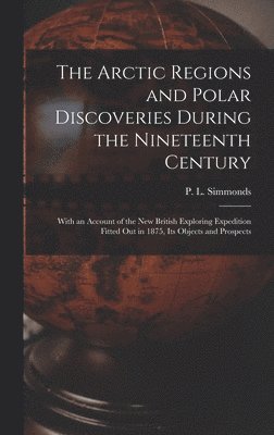 bokomslag The Arctic Regions and Polar Discoveries During the Nineteenth Century [microform]