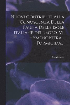 bokomslag Nuovi Contributi Alla Conoscenza Della Fauna Delle Isole Italiane Dell'Egeo. VI. Hymenoptera - Formicidae.