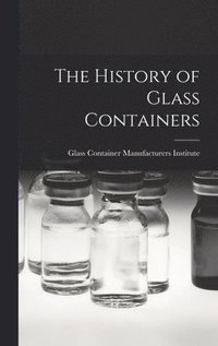 bokomslag The History of Glass Containers