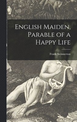 English Maiden, Parable of a Happy Life 1
