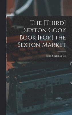 bokomslag The [third] Sexton Cook Book [for] the Sexton Market