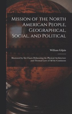 Mission of the North American People, Geographical, Social, and Political [microform] 1