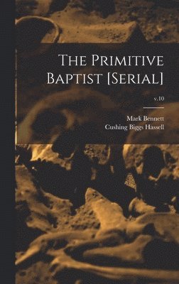 Mark 1798-1875 Bennett, Mark Bennett - Primitive Baptist [serial]; v.10, Inbunden